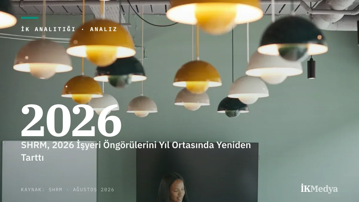 SHRM, 2026 İşyeri Öngörülerini Yıl Ortasında Yeniden Tarttı